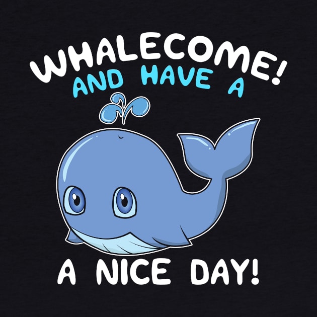 Whalecome! And Have A Nice Day! Whale Welcome Pun by theperfectpresents